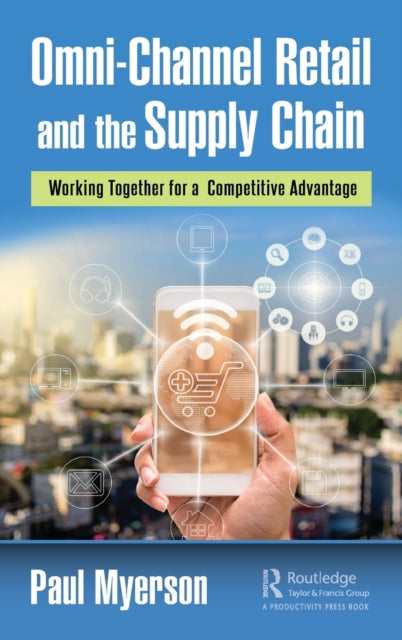 Omni-Channel Retail and the Supply Chain: Working Together for a Competitive Advantage