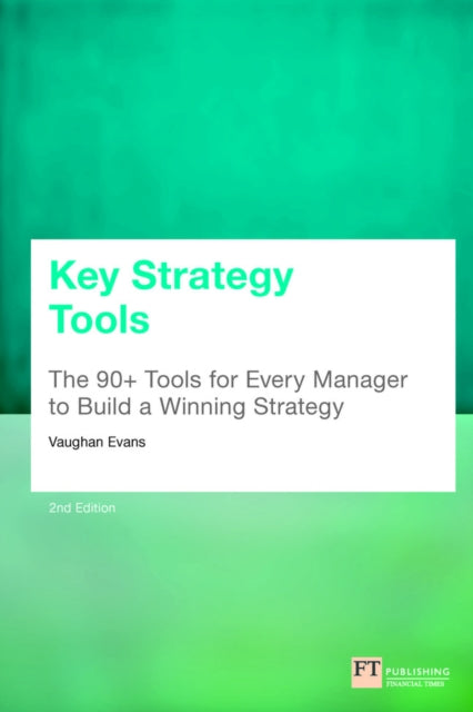 Key Strategy Tools: 88 Tools for Every Manager to Build a Winning Strategy