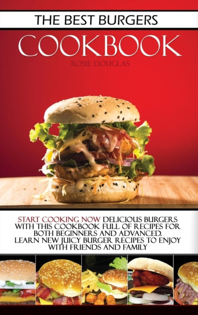 Best Burgers Cookbook: Start cooking now delicious burgers with this cookbook full of recipes for both beginners and advanced. Learn new juicy burger recipes to enjoy with friends and family.