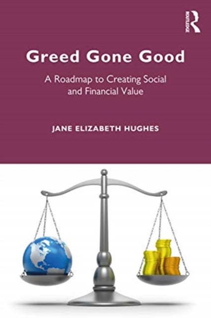 Greed Gone Good: A Roadmap to Creating Social and Financial Value