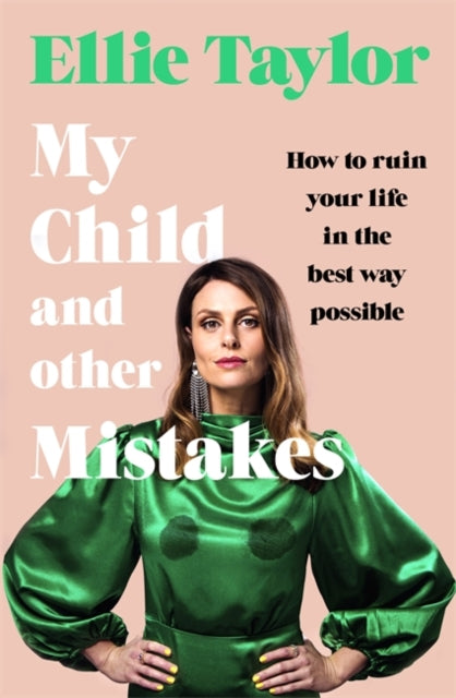 My Child and Other Mistakes: How to ruin your life in the best way possible
