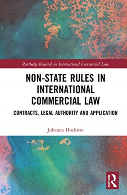 Non-State Rules in International Commercial Law: Contracts, Legal Authority and Application