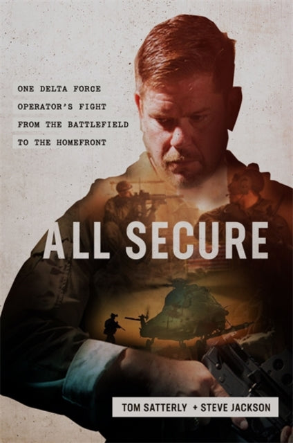 All Secure: A Special Operations Soldier's Fight to Survive on the Battlefield and the Homefront