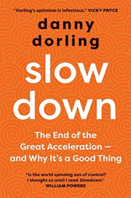 Slowdown: The End of the Great Acceleration?and Why It's Good for the Planet, the Economy, and Our Lives