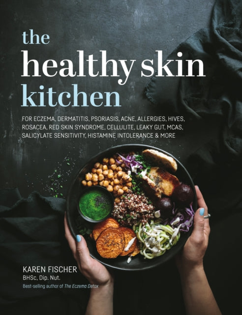 Healthy Skin Kitchen: For Eczema, Dermatitis, Psoriasis, Acne