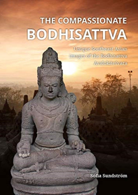 Compassionate Bodhisattva: Unique Southeast Asian images of the Bodhisattva Avalokitesvara