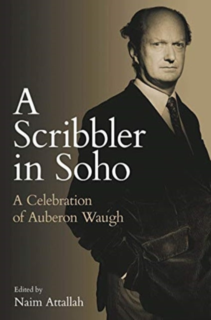 Scribbler in Soho: A Celebration of Auberon Waugh