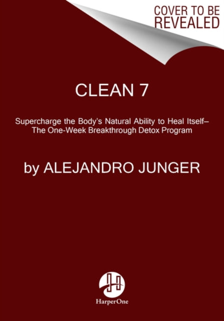 CLEAN 7: Supercharge the Body's Natural Ability to Heal Itself-The One-Week Breakthrough Detox Program