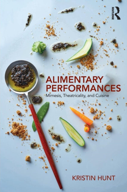 Alimentary Performances: Mimesis, Theatricality, and Cuisine