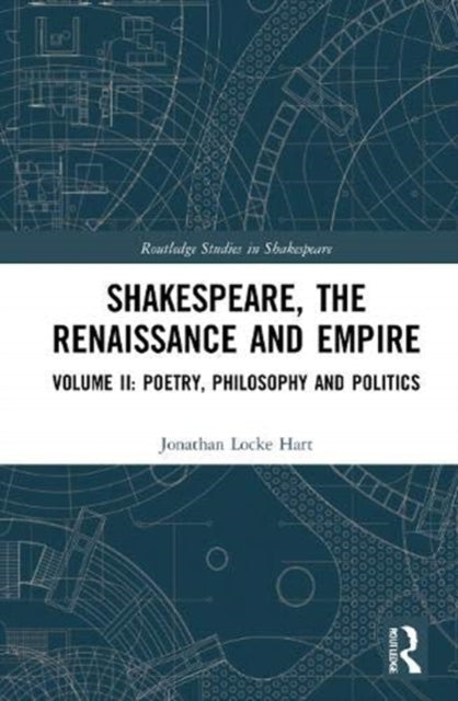 Shakespeare, the Renaissance and Empire: Volume II: Poetry, Philosophy and Politics