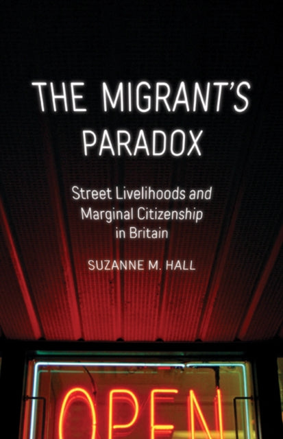 Migrant's Paradox: Street Livelihoods and Marginal Citizenship in Britain