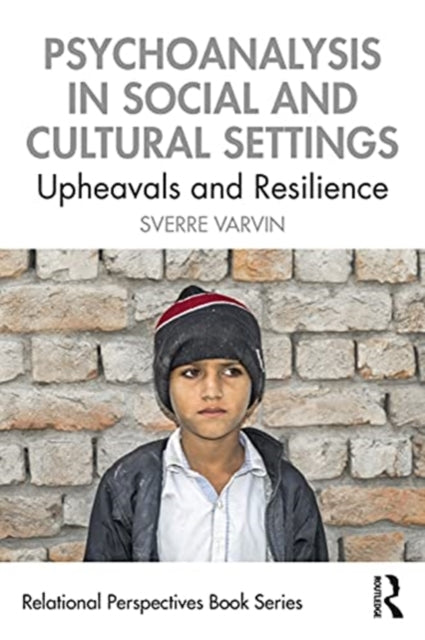 Psychoanalysis in Social and Cultural Settings: Upheavals and Resilience