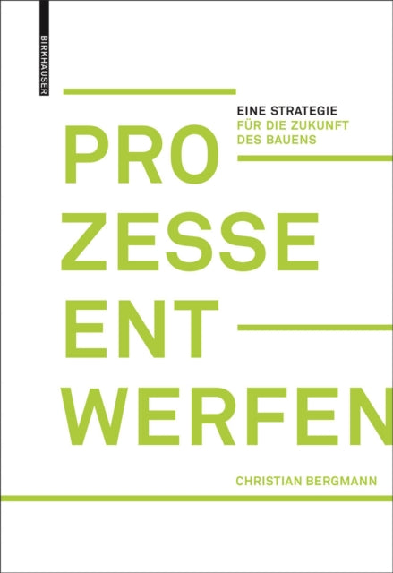 Prozesse entwerfen: Eine Strategie fur die Zukunft des Bauens