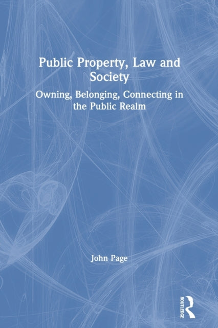 Public Property, Law and Society: Owning, Belonging, Connecting in the Public Realm