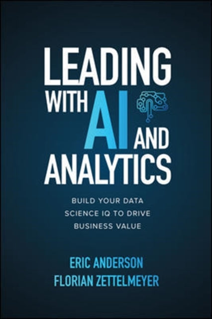 Leading with AI and Analytics: Build Your Data Science IQ to Drive Business Value
