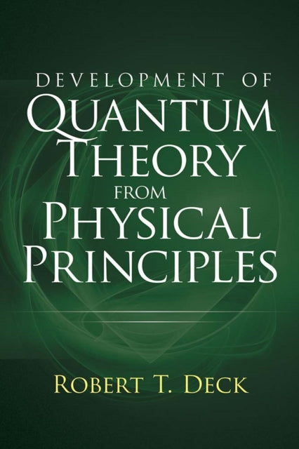 Development of Quantum Theory from Physical Principles