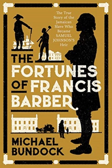 Fortunes of Francis Barber: The True Story of the Jamaican Slave Who Became Samuel Johnson's Heir