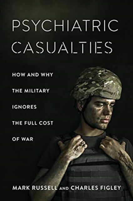 Psychiatric Casualties: How and Why the Military Ignores the Full Cost of War