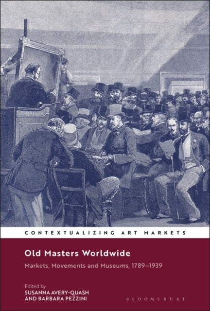 Old Masters Worldwide: Markets, Movements and Museums, 1789-1939