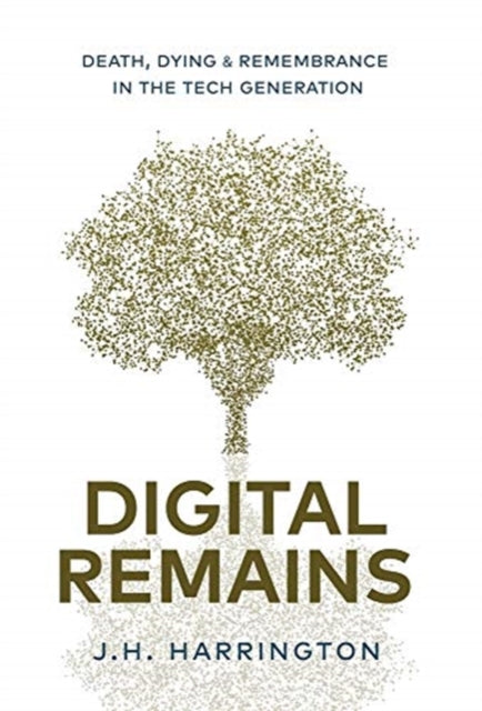 Digital Remains: Death, Dying & Remembrance in the Tech Generation