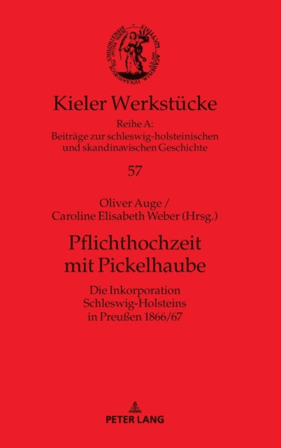 Pflichthochzeit Mit Pickelhaube: Die Inkorporation Schleswig-Holsteins in Preussen 1866/67