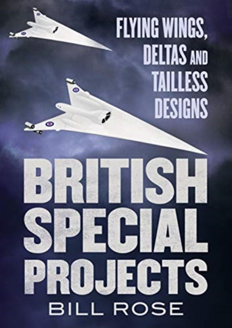 British Special Projects: Flying Wings, Deltas and Tailless Designs