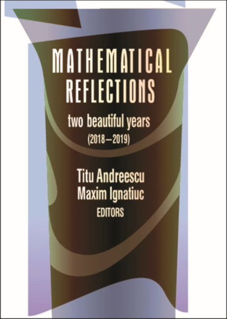 Mathematical Reflections: Two Beautiful Years (2018-2019)