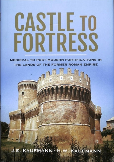 Castle to Fortress: Medieval to Renaissance Fortifications in the Lands of the Former Western Roman Empire