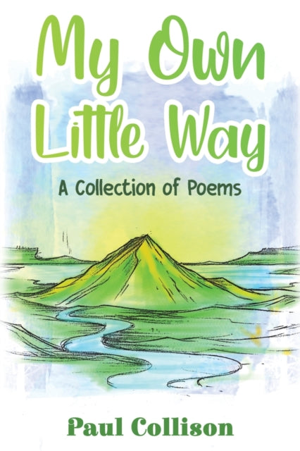 My Own Little Way: A Collection of Poems