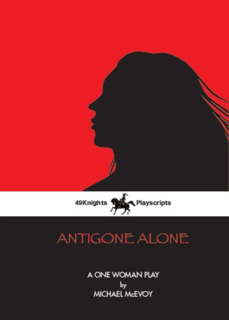 Antigone Alone: A Play For One Woman