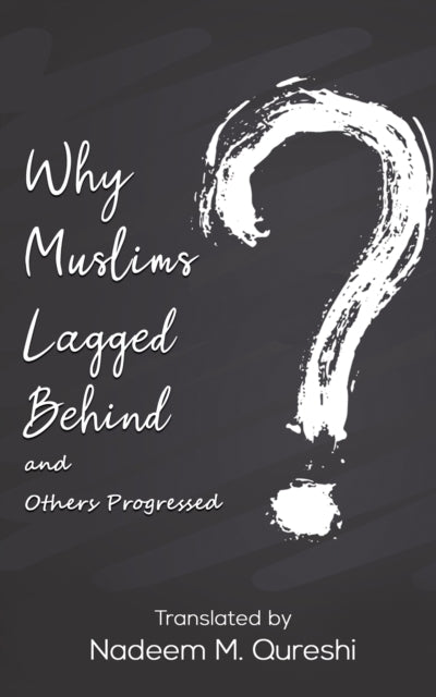 Why Muslims Lagged Behind and Others Progressed.