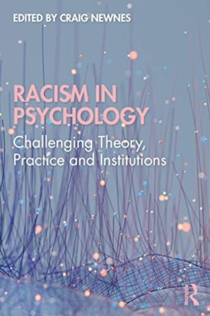 Racism in Psychology: Challenging Theory, Practice and Institutions