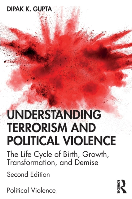 Understanding Terrorism and Political Violence: The Life Cycle of Birth, Growth, Transformation, and Demise