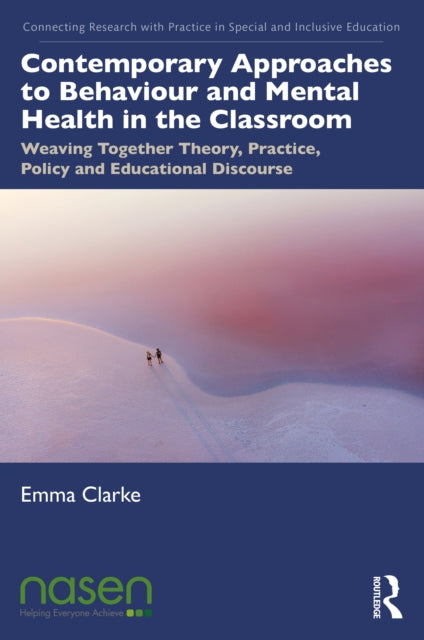 Contemporary Approaches to Behaviour and Mental Health in the Classroom: Weaving Together Theory, Practice, Policy and Educational Discourse