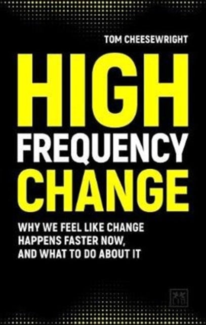 High Frequency Change: why we feel like change happens faster now, and what to do about it