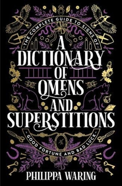 Dictionary of Omens and Superstitions: The Complete Guide to Signs of Good Fortune and Bad Luck