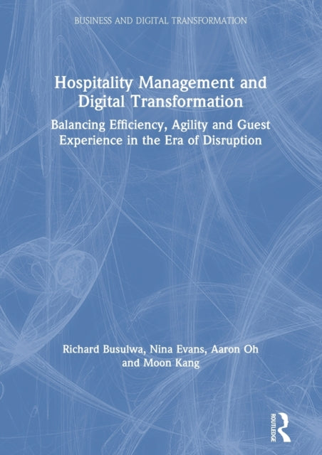 Hospitality Management and Digital Transformation: Balancing Efficiency, Agility and Guest Experience in the Era of Disruption