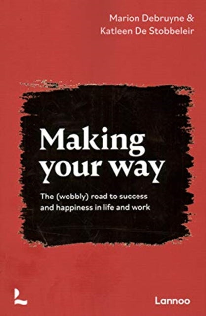 Making Your Way: The (wobbly) road to success and happiness in life and work