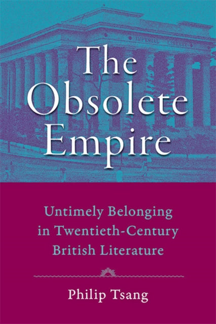 Obsolete Empire: Untimely Belonging in Twentieth-Century British Literature