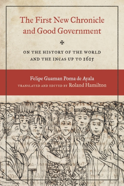 The First New Chronicle and Good Government: On the History of the World and the Incas up to 1615