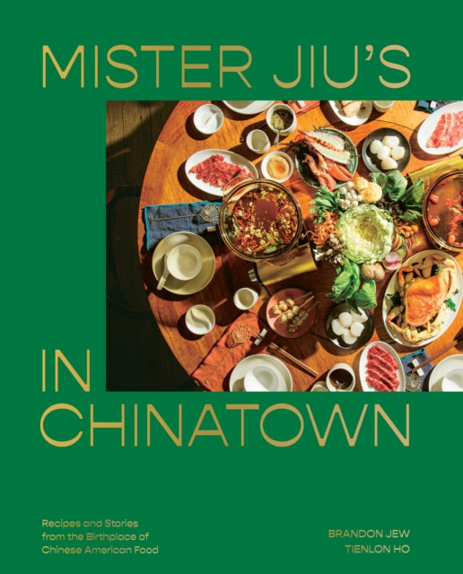 Mister Jiu's in Chinatown: Recipes and Stories from the Birthplace of Chinese American Food