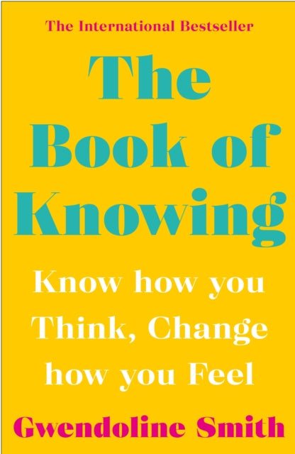 Book of Knowing: Know How You Think, Change How You Feel