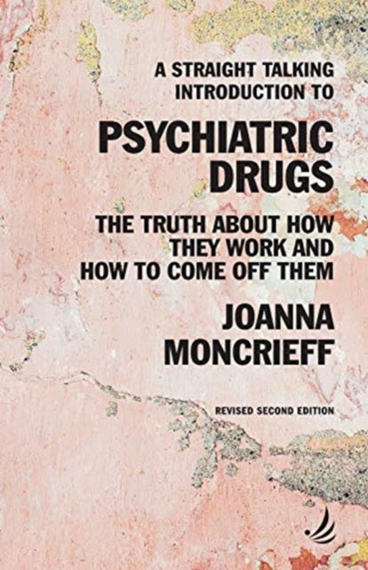 Straight Talking Introduction to Psychiatric Drugs: The truth about how they work and how to come off them