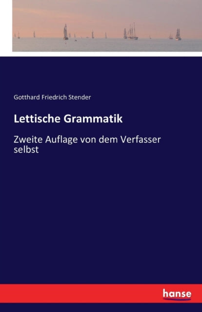 Lettische Grammatik: Zweite Auflage von dem Verfasser selbst