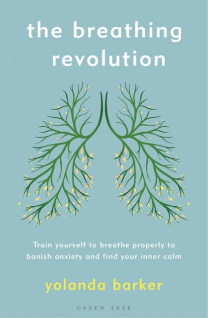 Breathing Revolution: Train yourself to breathe properly to banish anxiety and find your inner calm