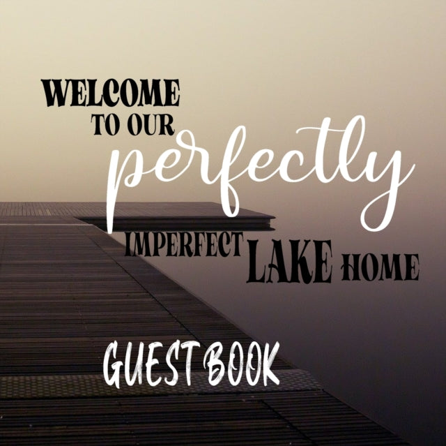 Welcome To our Perfectly Imperfect Lake Home-Guest Book