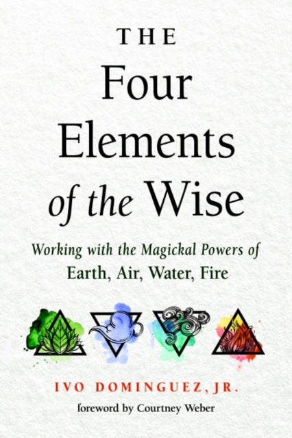 Four Elements of the Wise: Working with the Magickal Powers of Earth, Air, Water, Fire