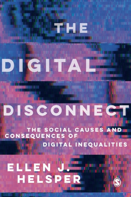 Digital Disconnect: The Social Causes and Consequences of Digital Inequalities
