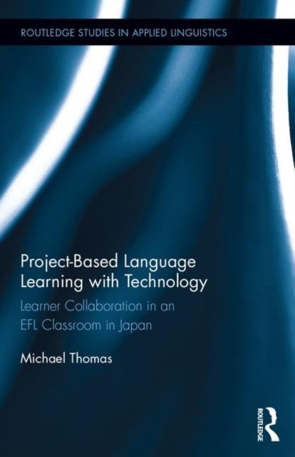 Project-Based Language Learning with Technology: Learner Collaboration in an EFL Classroom in Japan