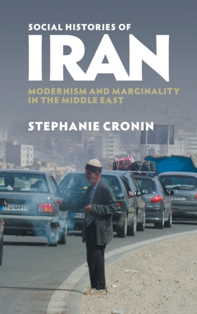 Social Histories of Iran: Modernism and Marginality in the Middle East